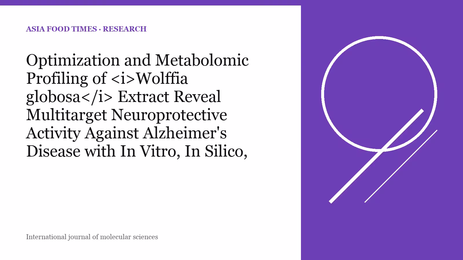 Optimization and Metabolomic Profiling of Wolffia globosa Extract Reveal Multitarget Neuroprotective Activity Against Alzheimer's Disease with In Vitro, In Silico, and In Vivo Validation.