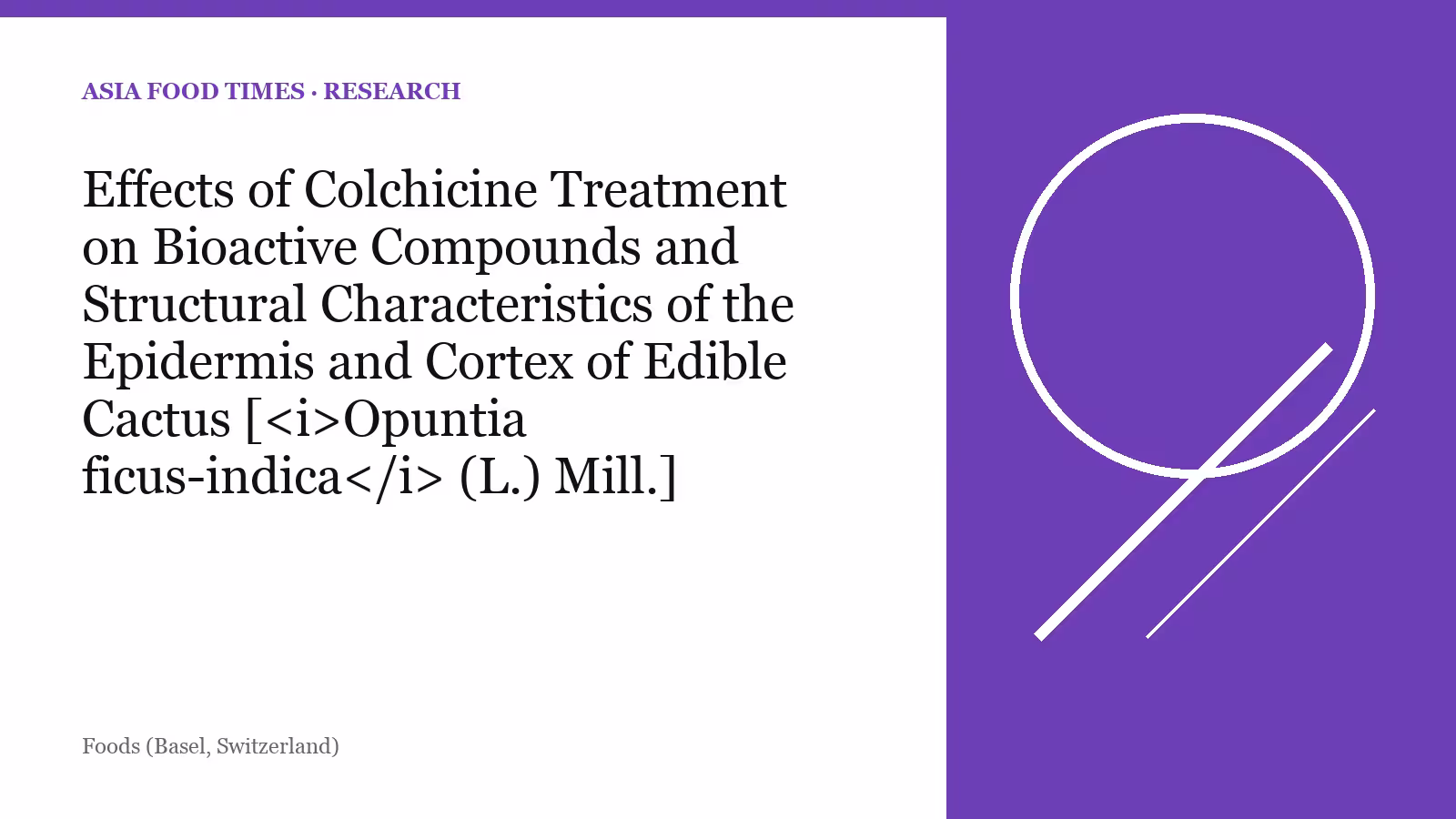 Effects of Colchicine Treatment on Bioactive Compounds and Structural Characteristics of the Epidermis and Cortex of Edible Cactus [ Opuntia ficus-indica (L.) Mill.] Cladodes at Different Maturity Stages.