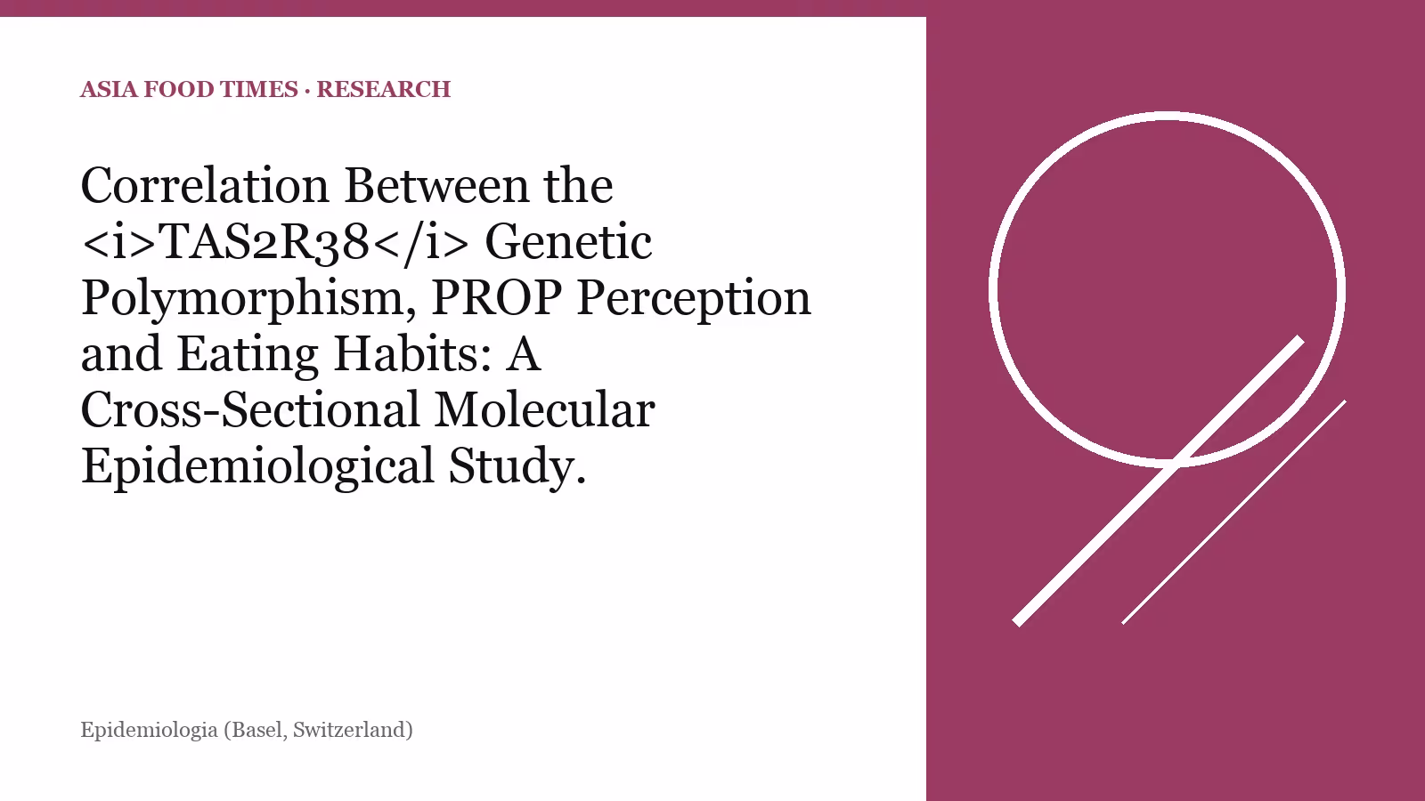 Correlation Between the TAS2R38 Genetic Polymorphism, PROP Perception and Eating Habits: A Cross-Sectional Molecular Epidemiological Study.